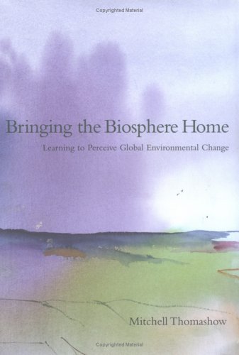 9780262201377: Bringing the Biosphere Home: Learning to Perceive Global Environmental Change