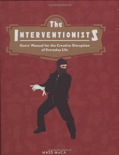 9780262201506: The Interventionists: Users' Manual For The Creative Disuption Of Everyday Life: Users' Manual for the Creative Disruption of Everyday Life