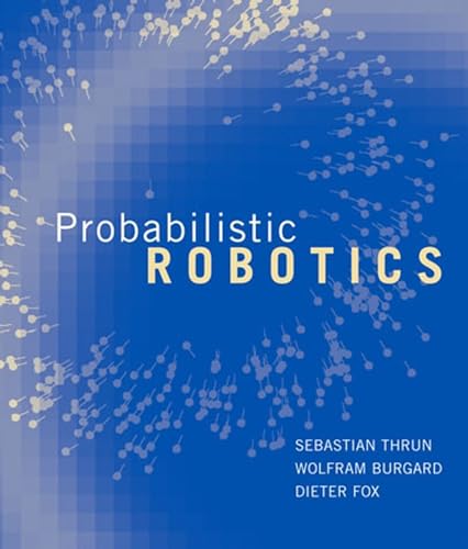 Probabilistic Robotics (INTELLIGENT ROBOTICS AND AUTONOMOUS AGENTS) by Thrun, Sebastian, Burgard, Wolfram, Fox, Dieter [Hardcover ] - Thrun, Sebastian