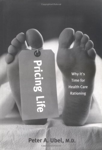 Pricing Life: Why It's Time for Health Care Rationing (Basic Bioethics) (Basic Bioethics Series) (9780262210164) by Ubel, Dr Peter A.