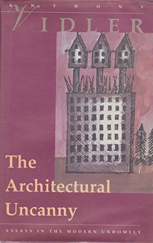 Stock image for The Architectural Uncanny: Essays in the Modern Unhomely for sale by Goodwill of Colorado