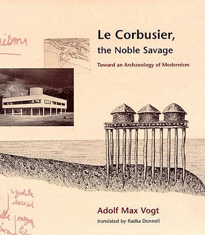 Imagen de archivo de Le Corbusier, the Noble Savage: Toward an Archaeology of Modernism a la venta por ThriftBooks-Atlanta