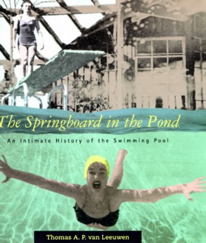 9780262220590: The Springboard in the Pond – An Intimate History of the Swimming Pool (Graham Foundation/MIT Press Series in Contemporary Architectural Discourse)