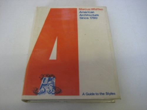 AMERICAN ARCHITECTURE SINCE 1780: A Guide To The Styles.