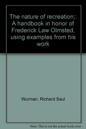 Stock image for The nature of recreation;: A handbook in honor of Frederick Law Olmsted, using examples from his work for sale by Better World Books: West