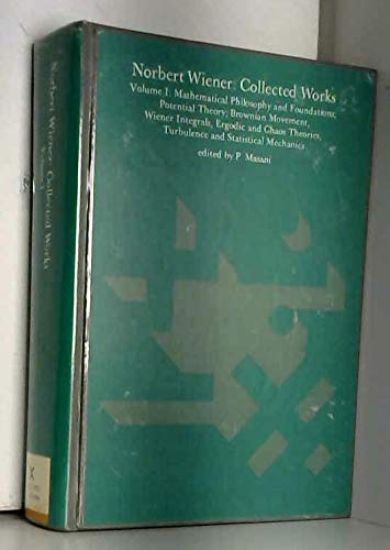 Beispielbild fr Nortbert Wiener: Collected Works. With commentaries. Volume I [1] [One]: Mathematical Philosophy and Foundations; Potential Theory; Brownian Movement, Wiener Integrals, Ergodic and Chaos Theories, Turbulence and Statistical Mechanics. Volume II [2] [Two]: Generalized Harmonic Analysis and Tauberian Theory; Classical Harmonic and Complex Analysis. Volume III [3] [Three]: The Hopf-Wiener Integral Equation; Prediction and Filtering; Quantum Mechanics and Relativity; Miscellanous Mathematical Papers. Three volumes, Vols. I-III (of 4). zum Verkauf von Ted Kottler, Bookseller