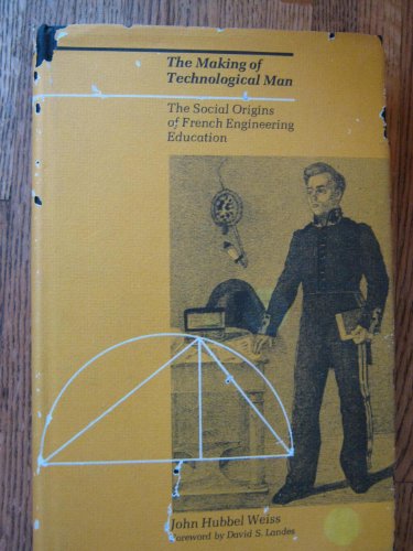 the Making of Technological Man: The Social Origins of French Engineering Education