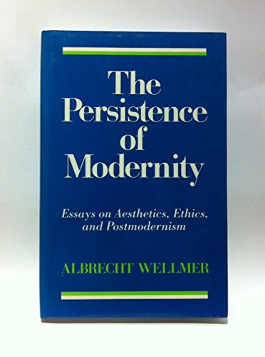 Stock image for The Persistence of Modernity : Essays Aesthetics, Ethics and Post Modernism for sale by Better World Books