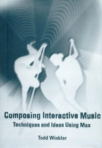 9780262231930: Composing Interactive Music: Techniques and Ideas Using Max