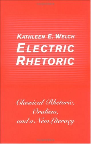 Beispielbild fr Electric Rhetoric : Classical Rhetoric, Oralism, and a New Literacy zum Verkauf von Better World Books