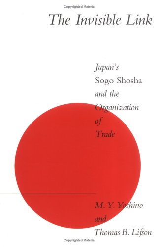 Stock image for The Invisible Link : Japan's Sogo Shosha and the Organization of Trade for sale by Better World Books
