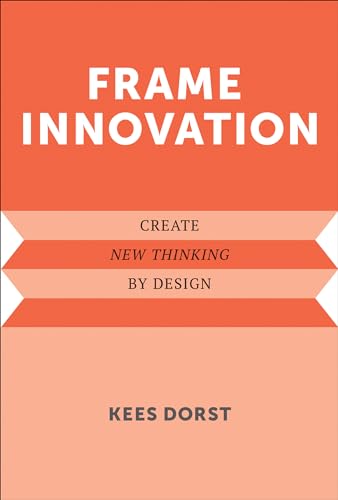 Beispielbild fr Frame Innovation: Create New Thinking by Design (Design Thinking, Design Theory) zum Verkauf von Greener Books
