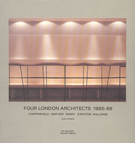 Four London Architects: Chipperfield, Mather, Parry, Stanton, and Williams - Colin Amery