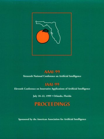 Beispielbild fr AAAI-99: Proceedings of the Sixteenth National Conference on Artificial Intelligence zum Verkauf von Powell's Bookstores Chicago, ABAA