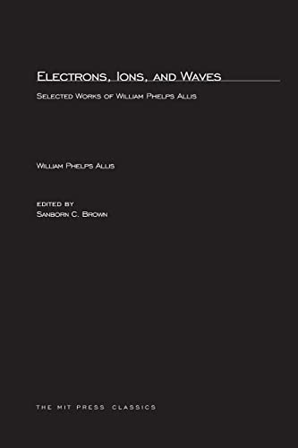 Imagen de archivo de Electrons, Ions, and Waves : Selected Papers of William Phelps Allis a la venta por Better World Books: West