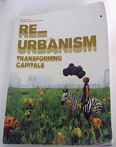 Beispielbild fr Re_urbanism: Transforming Capitals: The Yale Architectural Journal (Perspecta) zum Verkauf von medimops