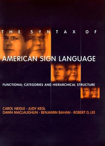 The Syntax of American Sign Language: Functional Categories and Hierarchical Structure (Language, Speech, and Communication) (9780262512213) by Neidle, Carol; Kegl, Judy; Maclaughlin, Dawn; Bahan, Benjamin; Lee, Robert G.