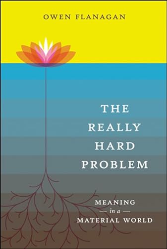 The Really Hard Problem: Meaning in a Material World (Bradford Books) (9780262512480) by Flanagan, Owen