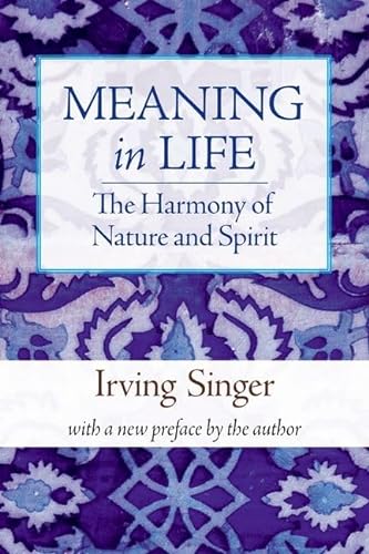 Stock image for Meaning in Life: The Harmony of Nature and Spirit (Volume 3) (Irving Singer Library) for sale by Bellwetherbooks