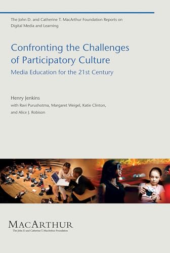 Imagen de archivo de Confronting the Challenges of Participatory Culture: Media Education for the 21st Century (The John D. and Catherine T. MacArthur Foundation Reports on Digital Media and Learning) a la venta por SecondSale