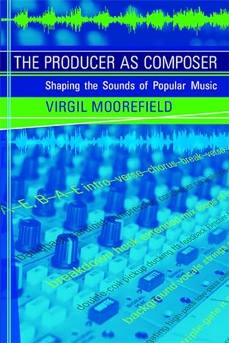 Beispielbild fr The Producer as Composer: Shaping the Sounds of Popular Music zum Verkauf von Goodwill Books