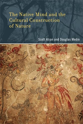 The Native Mind and the Cultural Construction of Nature (Life and Mind: Philosophical Issues in Biology and Psychology) (9780262514088) by Atran, Scott; Medin, Douglas L.