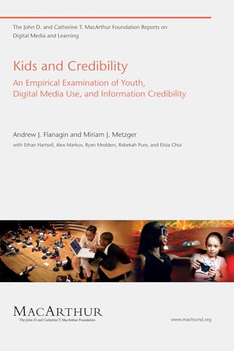 Stock image for Kids and Credibility: An Empirical Examination of Youth, Digital Media Use, and Information Credibility (The John D. and Catherine T. MacArthur Foundation Reports on Digital Media and Learning) for sale by Wonder Book