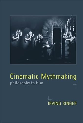 Imagen de archivo de Cinematic Mythmaking: Philosophy in Film (Irving Singer Library) a la venta por Learnearly Books