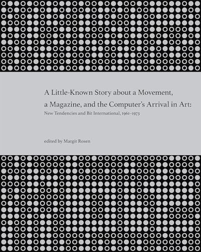 9780262515818: A Little-Known Story about a Movement, a Magazine, and the Computer's Arrival in Art: New Tendencies and Bit International, 1961-1973