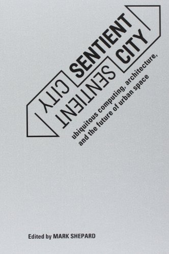 Sentient City: Ubiquitous Computing, Architecture, and the Future of Urban Space (MIT Press)