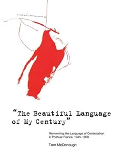 The Beautiful Language of My Century": Reinventing the Language of Contestation in Postwar France, 1945-1968 (October Books (Paperback)) (9780262516099) by McDonough, Tom