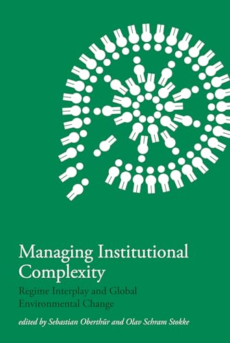 Imagen de archivo de Managing Institutional Complexity: Regime Interplay and Global Environmental Change (The MIT Press) a la venta por Bellwetherbooks