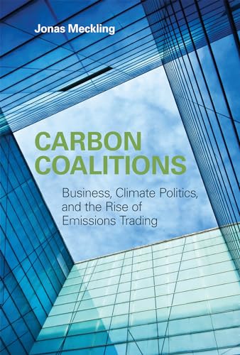 Carbon Coalitions. Business, Climate Politics, and the Rise of Emissions Trading