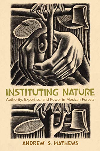 Beispielbild fr Instituting Nature: Authority, Expertise, and Power in Mexican Forests (Politics, Science, and the Environment) zum Verkauf von Bellwetherbooks