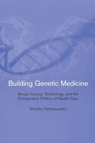 9780262517478: Building Genetic Medicine: Breast Cancer, Technology, and the Comparative Politics of Health Care