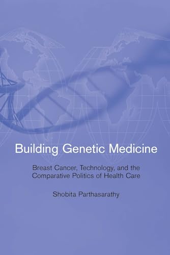 Stock image for Building Genetic Medicine: Breast Cancer, Technology, and the Comparative Politics of Health Care (Inside Technology) for sale by Bellwetherbooks