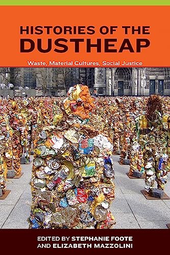 Imagen de archivo de Histories of the Dustheap: Waste, Material Cultures, Social Justice (Urban and Industrial Environments) a la venta por Bellwetherbooks