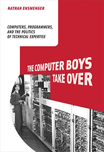 Beispielbild fr The Computer Boys Take Over: Computers, Programmers, and the Politics of Technical Expertise (History of Computing) zum Verkauf von Wonder Book