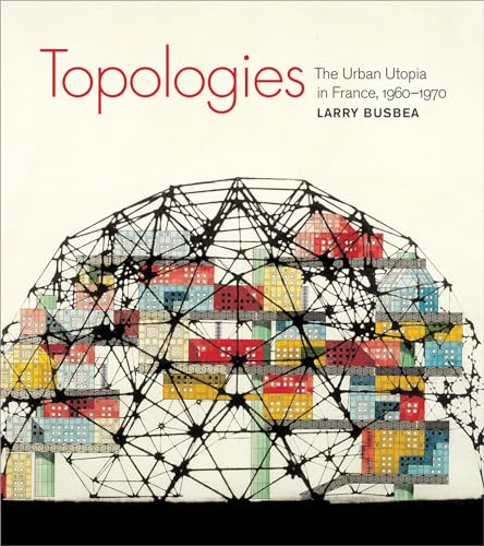 9780262518109: Topologies: The Urban Utopia in France, 1960-1970 (The MIT Press)