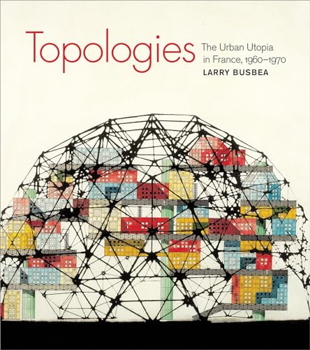 9780262518109: Topologies: The Urban Utopia in France, 1960-1970