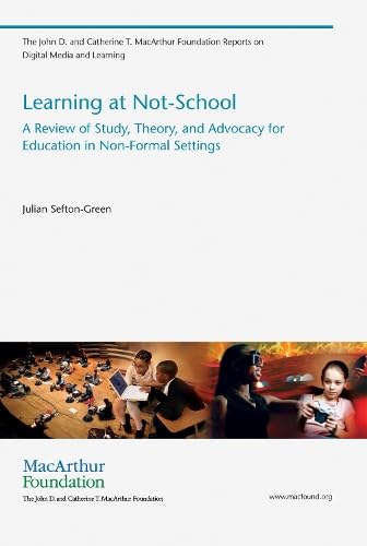 Stock image for Learning at Not-School: A Review of Study, Theory, and Advocacy for Education in Non-Formal Settings (The John D. and Catherine T. Macarthur Foundation Reports on Digital Media and Learning) for sale by The Maryland Book Bank