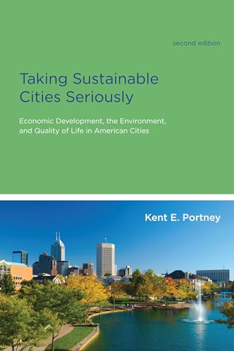 Taking Sustainable Cities Seriously, second edition: Economic Development, the Environment, and Quality of Life in American Cities (American and Comparative Environmental Policy) (9780262518277) by Portney, Kent E.