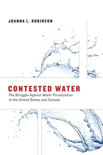 Stock image for Contested Water : The Struggle Against Water Privatization in the United States and Canada for sale by Better World Books: West