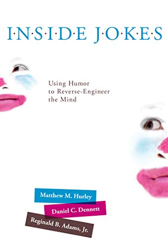 Inside Jokes : Using Humor to Reverse-Engineer the Mind - Hurley, Matthew M.; Dennett, Daniel C.; Adams, Reginald B., Jr.