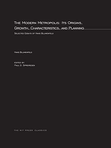 Stock image for The Modern Metropolis: Its Origins, Growth, Characteristics, and Planning: Selected Essays of Hans Blumenfield (MIT Press) for sale by The Book Cellar, LLC