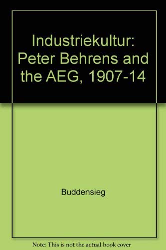 9780262521178: Industriekultur: Peter Behrens and the AEG, 1907-14