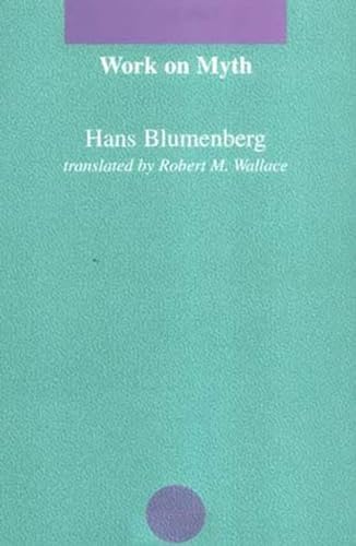 Work on Myth (Studies in Contemporary German Social Thought) (9780262521338) by Blumenberg, Hans