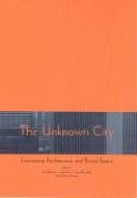 Imagen de archivo de The Unknown City: Contesting Architecture and Social Space a la venta por HPB-Diamond