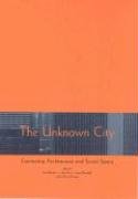 9780262523356: The Unknown City: Contesting Architecture and Social Space