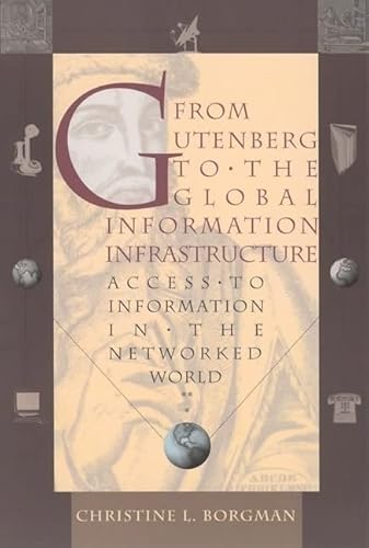 Imagen de archivo de From Gutenberg to the Global Information Infrastructure : Access to Information in the Networked World a la venta por Better World Books